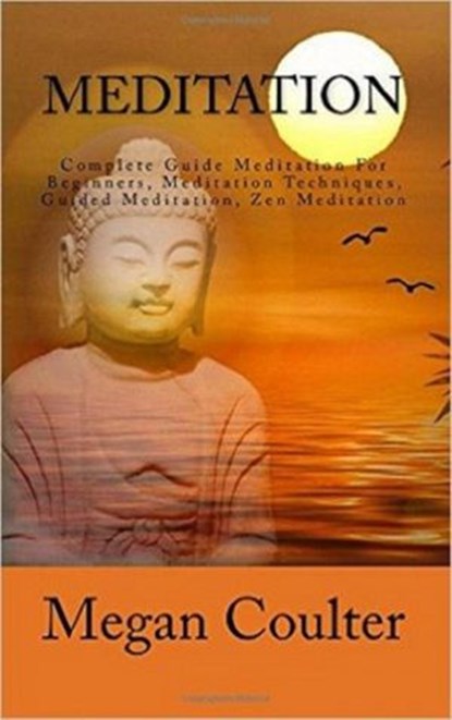 Meditation: Complete Guide For Beginners, Megan Coulter - Ebook - 9781393163244