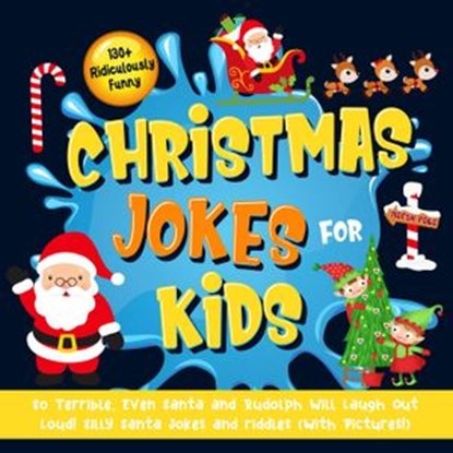 130+ Ridiculously Funny Christmas Jokes for Kids. So Terrible, Even Santa and Rudolph Will Laugh Out Loud! Silly Santa Jokes and Riddles (With Pictures!), Bim Bam Bom Funny Joke Books - Ebook - 9781393164616