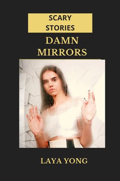 Damn Mirrors: Scary Stories, Laya Yong - Ebook - 9781393168294