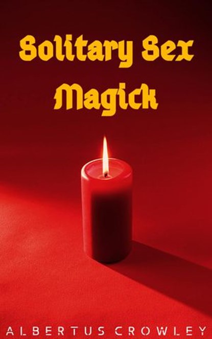 Solitary Sex Magick, Albertus Crowley - Ebook - 9781393169734