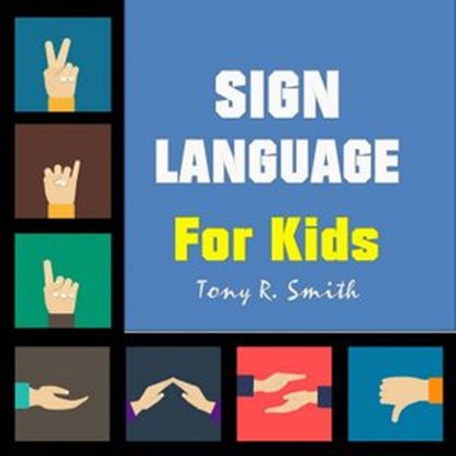Sign Language for Kids, Tony R. Smith - Ebook - 9781393170570