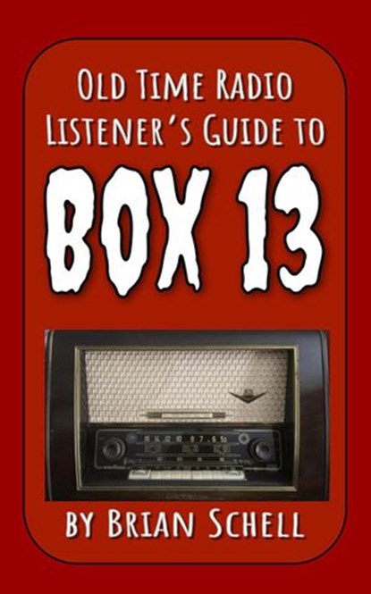 Old-Time Radio Listener's Guide to Box 13, Brian Schell - Ebook - 9781393176183