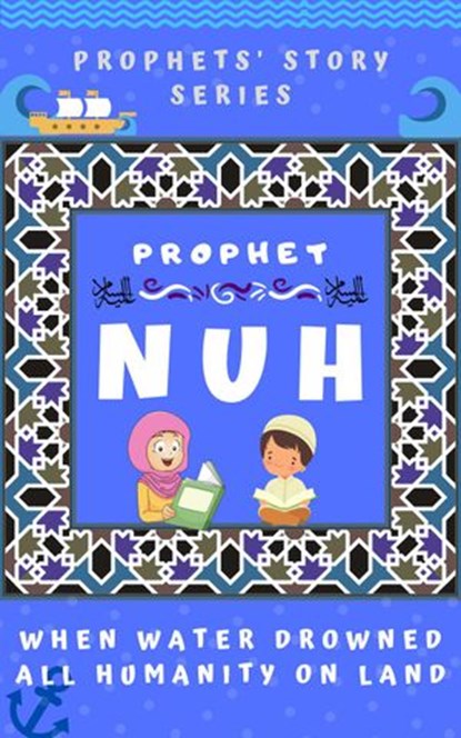 Prophet Nuh, Kids Islamic Books - Ebook - 9781393177302