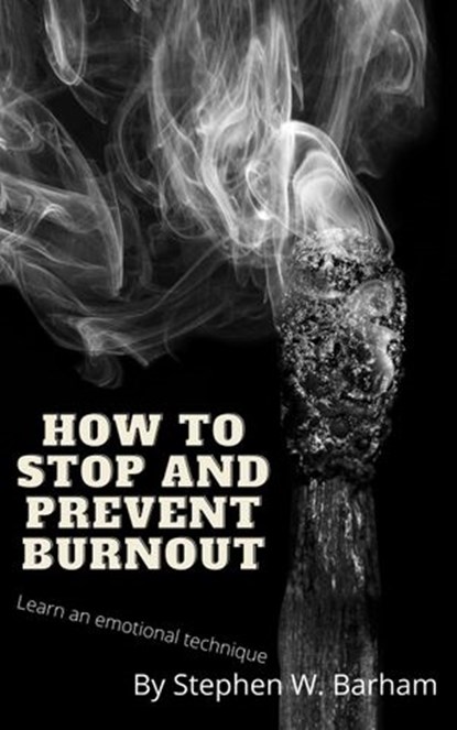 How to Stop and Prevent Burnout, Stephen W. Barham - Ebook - 9781393182405
