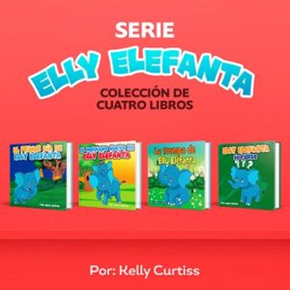 Serie Elly Elefanta Colección de Cuatro Libros, Kelly Curtiss - Ebook - 9781393184492