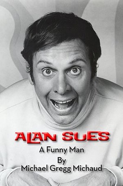 Alan Sues: A Funny Man, Michael Gregg Michaud - Ebook - 9781393195375