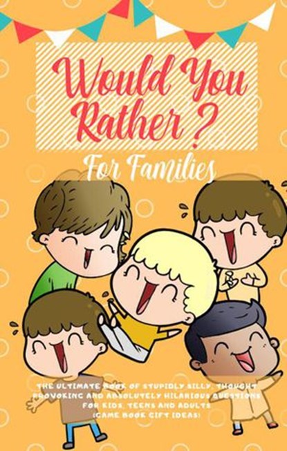 Would You Rather: The Ultimate Book of Stupidly Silly, Thought Provoking and Absolutely Hilarious Questions for Kids, Teens and Adults (Game Book Gift Ideas), Amazing Activity Press - Ebook - 9781393195597