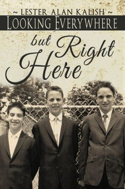Looking Everywhere But Right Here, Lester Alan Kalish - Ebook - 9781393200802