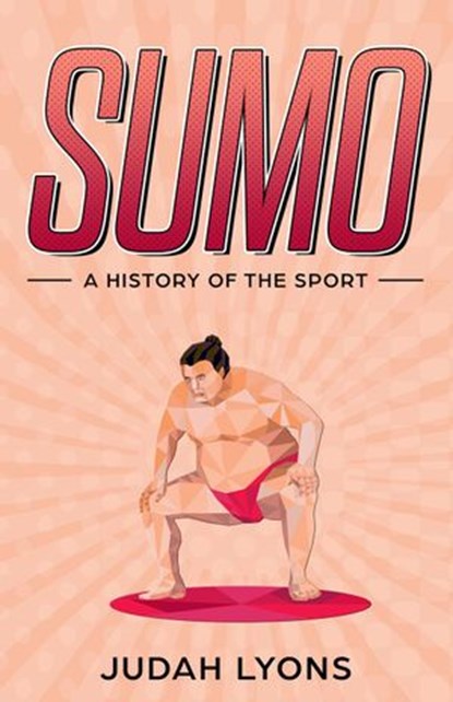 Sumo: A History of the Sport (Sports Shorts), Judah Lyons - Ebook - 9781393203971