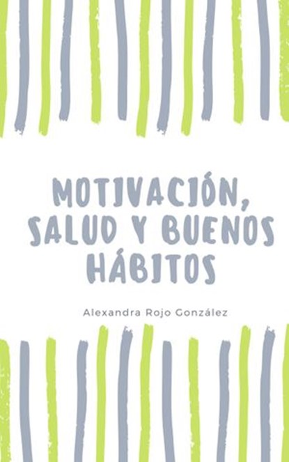 Motivación, salud y buenos hábitos, Alexandra Rojo González - Ebook - 9781393204343
