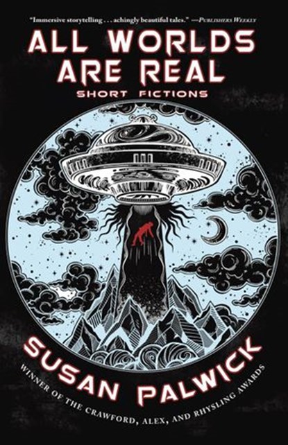 All Worlds are Real: Short Fictions, Susan Palwick - Ebook - 9781393204770