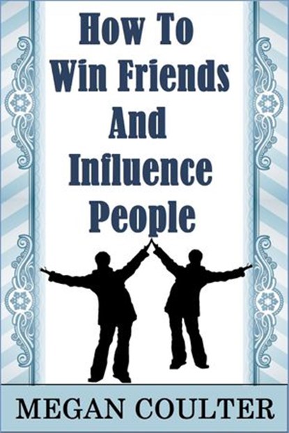 How To Win Friends And Influence People, Megan Coulter - Ebook - 9781393205302