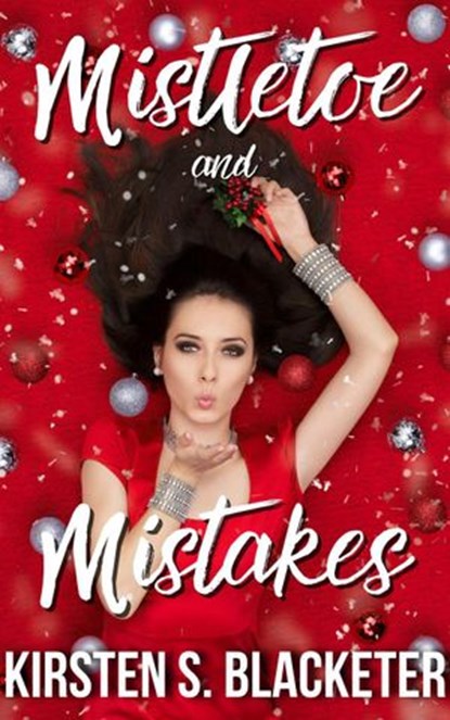 Mistletoe and Mistakes, Kirsten S. Blacketer - Ebook - 9781393210948