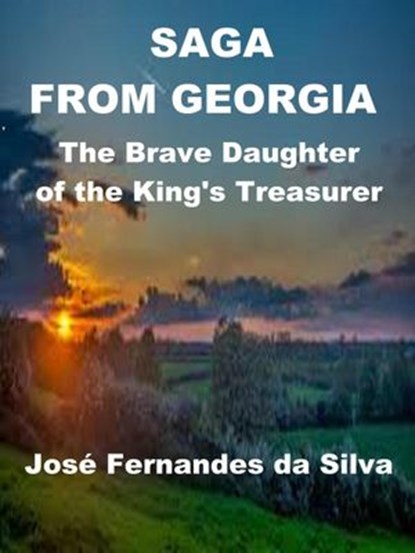 Saga From Georgia - The Brave Daughter of the King's Treasurer, Jose Fernandes da Silva - Ebook - 9781393218326