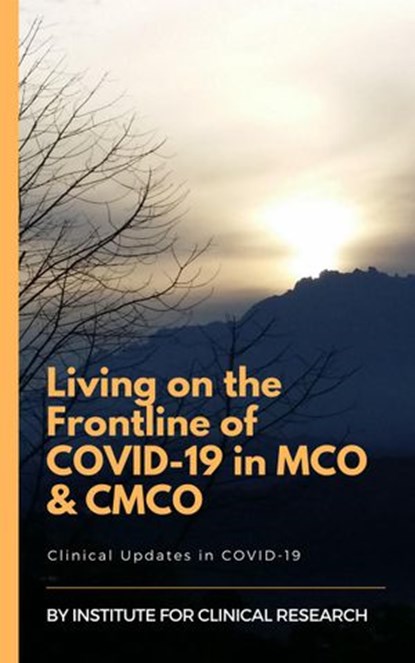Living on the Frontline of COVID-19 in MCO And CMCO, Cheng Hoon Chew ; Yan Yee Yip ; Ming Tsuey Lim ; Narul Aida Salleh ; Syazatul Syakirin Sirol Aflah ; Liang Choo Hung ; Pei Jye Voon ; Pik Pin Goh - Ebook - 9781393224266