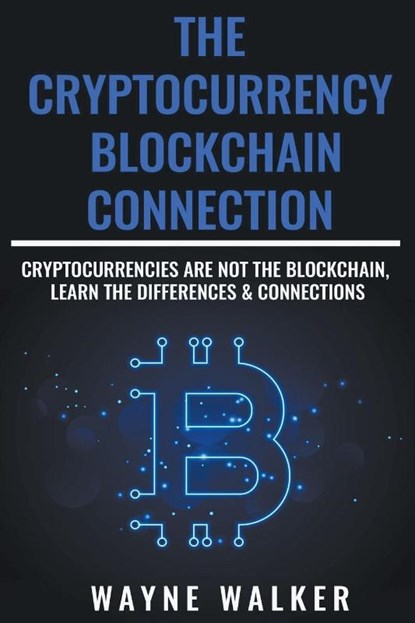 The Cryptocurrency - Blockchain Connection, Wayne Walker - Paperback - 9781393224808