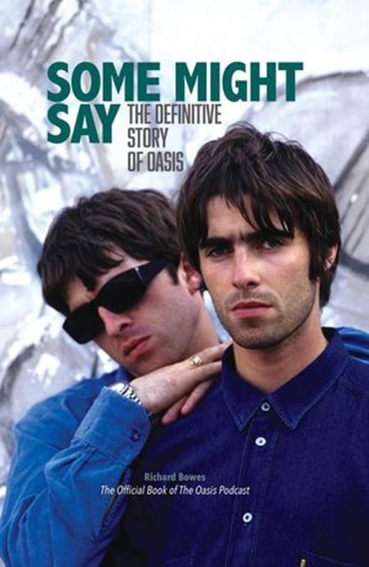 Some Might Say: The Definitive Story of Oasis, This Day in Music Books - Ebook - 9781393229438