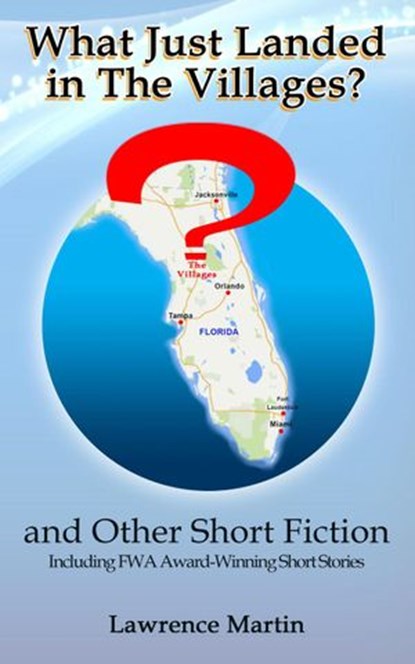 What Just Landed in The Villages? and Other Short Fiction, Lawrence Martin - Ebook - 9781393231479