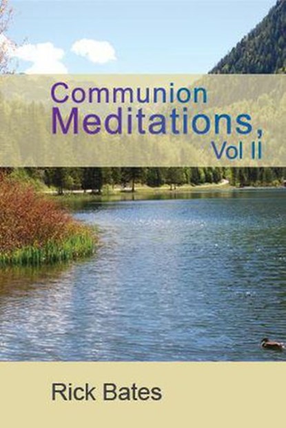 Communion Meditations Vol II, Rick Bates - Ebook - 9781393232520