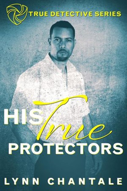 His True Protectors, Lynn Chantale - Ebook - 9781393237068