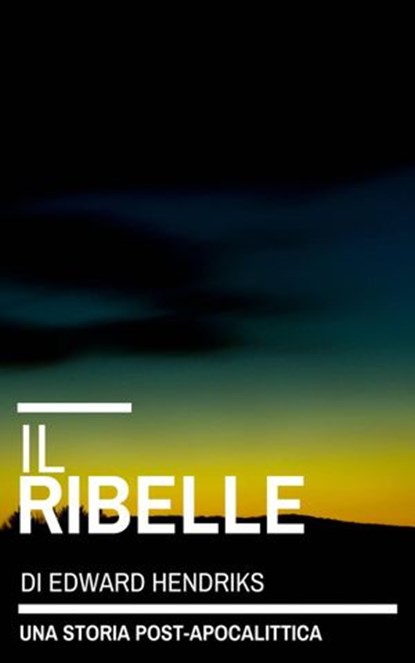 Il Ribelle, Edward Hendriks - Ebook - 9781393242574