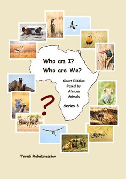 Who am I? Who are We? Short Riddles Posed by African Animals – Series 3, T'nreb Rekabnessiev - Ebook - 9781393243137