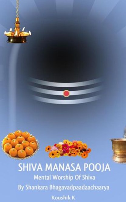 Shiva Manasa Pooja: Mental Worship Of Shiva, Koushik K - Ebook - 9781393243359