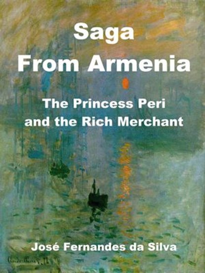 Saga From Armenia - The Princess Peri and the Rich Merchant, Jose Fernandes da Silva - Ebook - 9781393243717