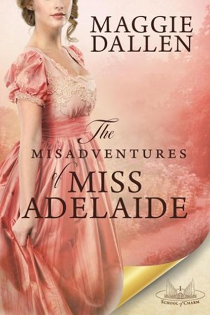 The Misadventures of Miss Adelaide: A Sweet Regency Romance, Maggie Dallen - Ebook - 9781393246381