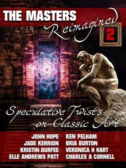The Masters Reimagined Volume 2, Ken Pelham ; Charles A. Cornell ; Bria Burton ; Veronica H. Hart ; John Hope ; Kristin Durfee ; Jade Kerrion ; Elle Andrews Patt - Ebook - 9781393251767