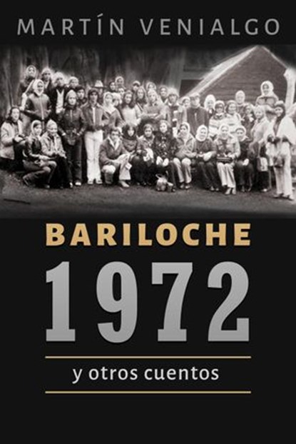Bariloche, 1972 y otros cuentos, Martin Venialgo - Ebook - 9781393257943