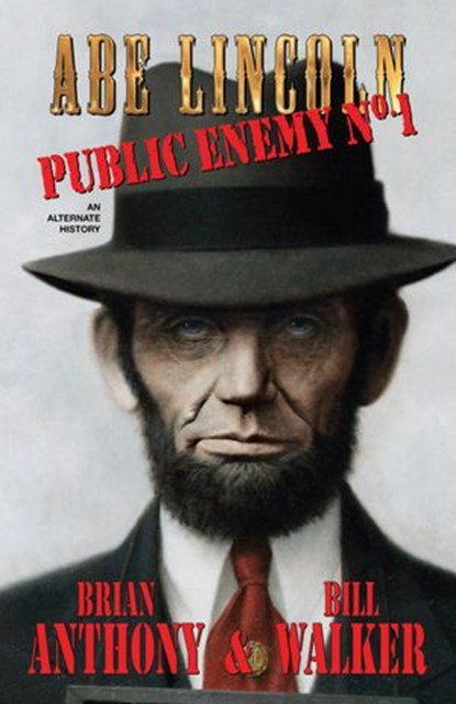 Abe Lincoln: Public Enemy No. 1, Bill Walker ; Brian Anthony - Ebook - 9781393267270