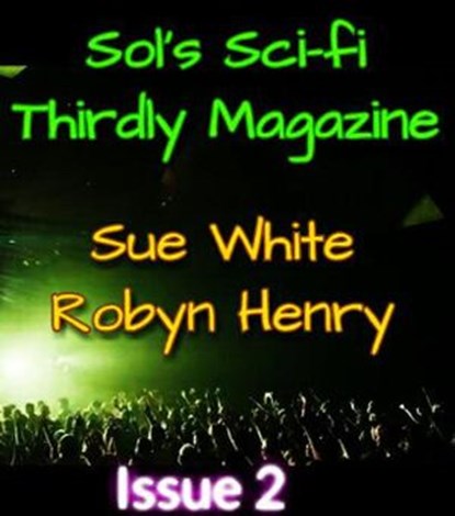 Sol's Sci-fi Thirdly Magazine Issue 2, Sue White ; Robyn Henry - Ebook - 9781393276258