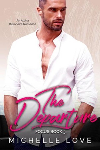 The Departure: An Alpha Billionaire Romance, Michelle Love - Ebook - 9781393277798