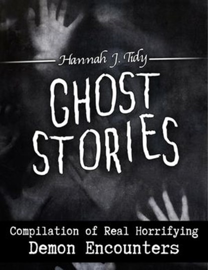 Ghost Stories: Demon Encounters, Hannah J tidy - Ebook - 9781393289142