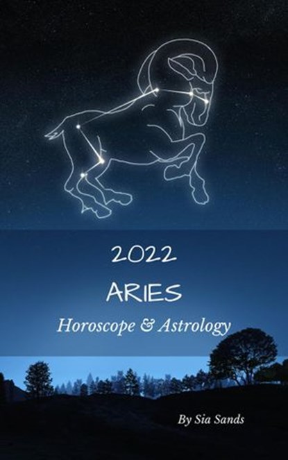 Aries Horoscope & Astrology 2022, Sia Sands - Ebook - 9781393289449
