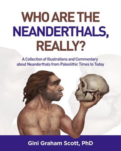 Who Are the Neanderthals Really, Gini Graham Scott - Ebook - 9781393290933