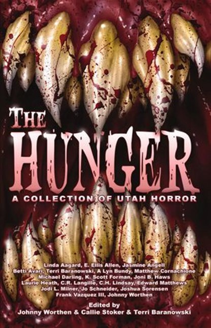 The Hunger: A Collection of Utah Horror, K. Scott Forman ; Johnny Worthen ; Jo Schneider ; A Lyn Bundy ; Michael Darling ; Joshua Sorensen ; Jodi L. Milner ; C.H. Lindsay ; Frank Vazquez III ; Betti Avari ; Laurie Heath ; Edward Matthews ; Terri Baranowski ; Matthew Cornachione ; E. Ellis Allen  - Ebook - 9781393296539