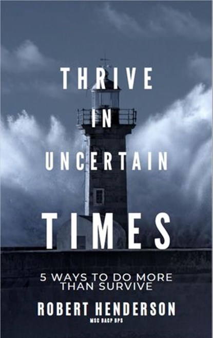 How to Thrive In Uncertain Times, Robert Henderson - Ebook - 9781393300083