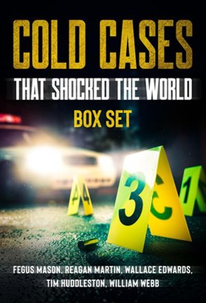 Cold Cases That Shocked the World (Boxed Set), Fergus Mason ; Reagan Martin ; William Webb ; Tim Huddleston ; Wallace Edwards - Ebook - 9781393305668