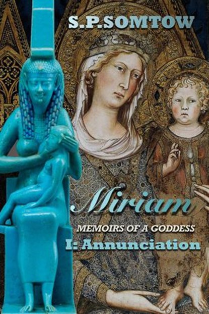 Miriam: Memoirs of a Goddess: Annunciation, S.P. Somtow - Ebook - 9781393306047