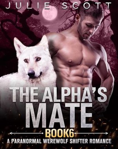 The Alpha's Mate Book 6:A Paranormal Werewolf Shifter Romance, Mark Smith ; Julie Scott - Ebook - 9781393311812