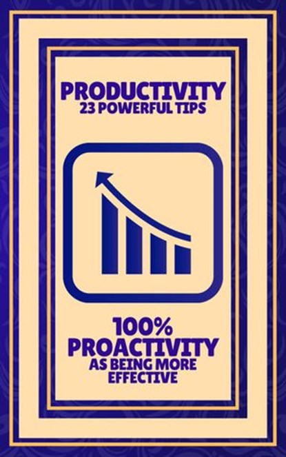 Productivity 23 Powerful Tips - 100% Proactivity as Being More Effective, MENTES LIBRES - Ebook - 9781393312468