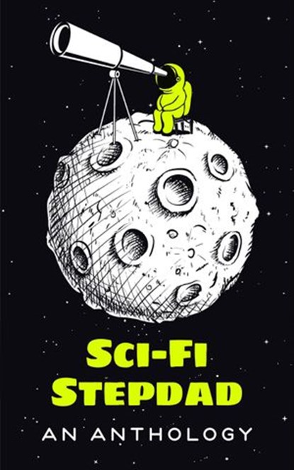 Sci-Fi Stepdad, Evie Spencer ; Deborah Kahn ; Chloe A. Micah ; Kristen Grammar ; Jayln Gennaro ; Cassidy Bratter - Ebook - 9781393316930