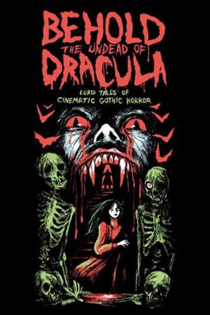 Behold the Undead of Dracula: Lurid Tales of Cinematic Gothic Horror, Matthew M. Bartlett ; Gwendolyn Kiste ; Mer Whinery ; Dominique Lamssies ; William Tea ; Tom Breen ; Heather L. Levy ; Sean M. Thompson ; Christa Carmen ; Thomas C. Mavroudis ; Gemma Files - Ebook - 9781393322467