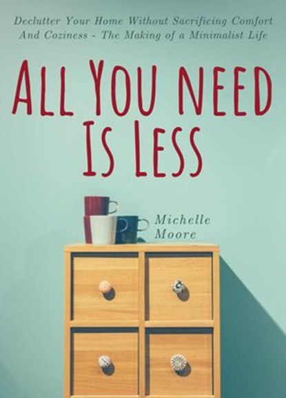 All You Need is Less, Michelle Moore - Ebook - 9781393332442