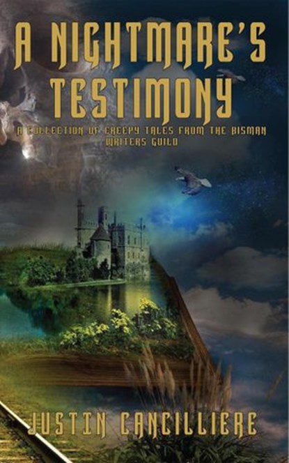 A Nightmare's Testimony: A Collection of Creepy Tales from the BisMan Writers Guild, Justin Cancilliere ; M.T. Thomas ; Luke Ganje ; Jamie Glanville ; Erik Scerbak ; Clayton Snyder ; Daniel Engelke ; Stephen Vonhaden ; Lexxie Rae ; Orville Evjen - Ebook - 9781393338192