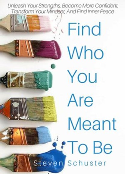 Find Who You Are Meant To Be, Steven Schuster - Ebook - 9781393349273