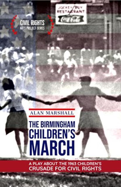The Birmingham Children's March: A Play About the 1963 Children's Crusade for Civil Rights, Alan Marshall - Ebook - 9781393352006