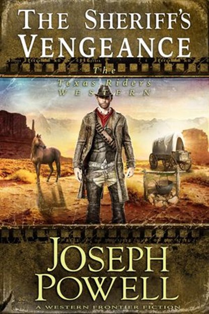 The Sheriff’s Vengeance (The Texas Riders Western #7) (A Western Frontier Fiction), Joseph Powell - Ebook - 9781393365075